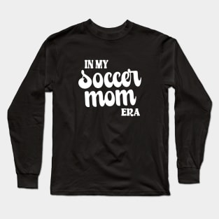 In My Soccer Mom Era Trendy Soccer Mama Era Groovy Sports Parent Long Sleeve T-Shirt